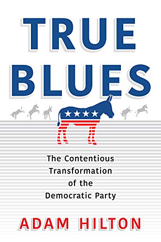 True Blues: The Democratic Party's Contentious Transformation